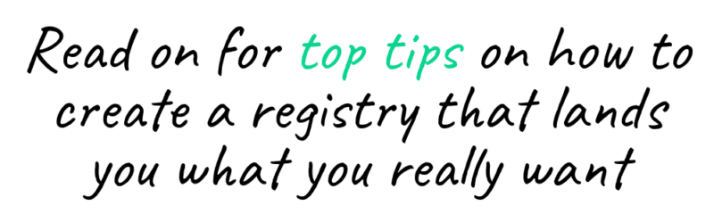 read on for top tips on how to create a registry that lands what you really want